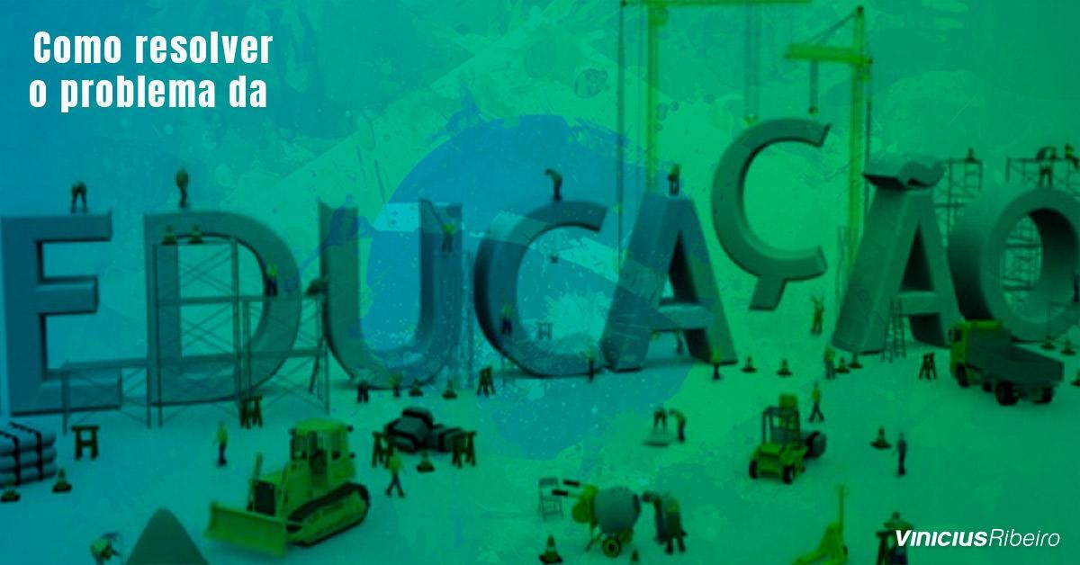 Como resolver o problema da educação no Brasil?