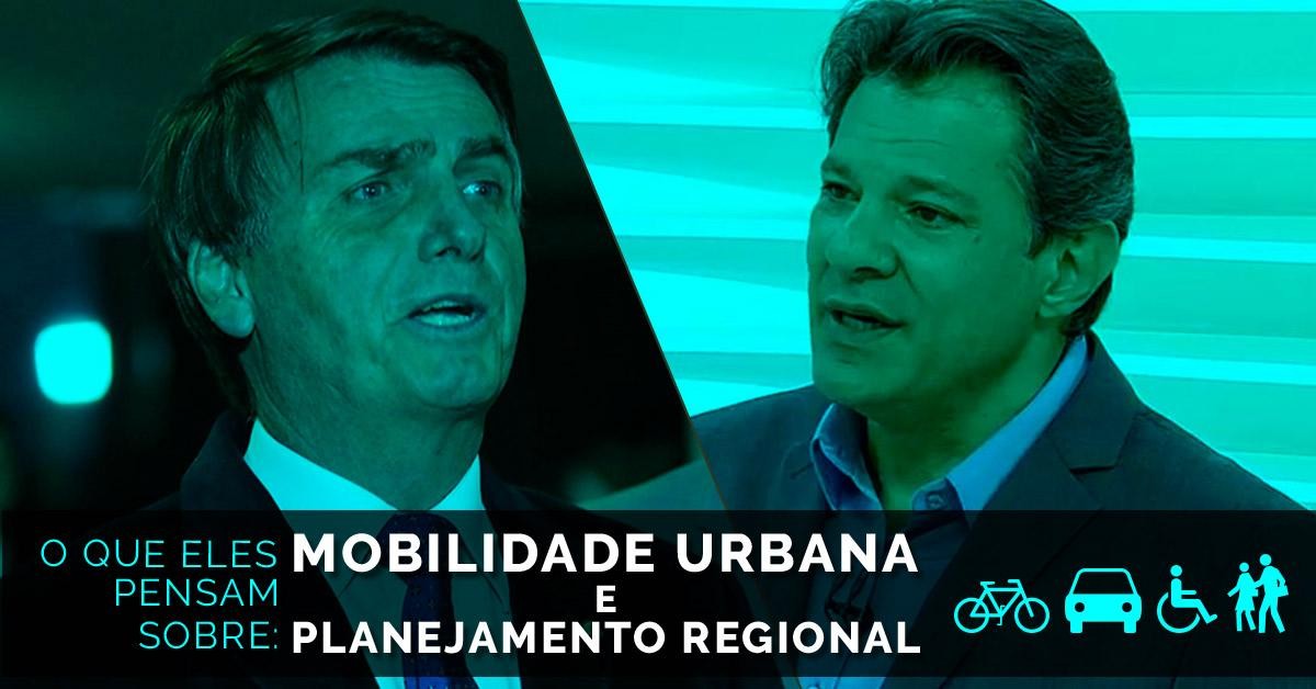 Bolsonaro e Haddad acreditam na Mobilidade Urbana e no Planejamento Regional?